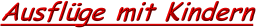 Ausfl&uuml;ge mit Kindern